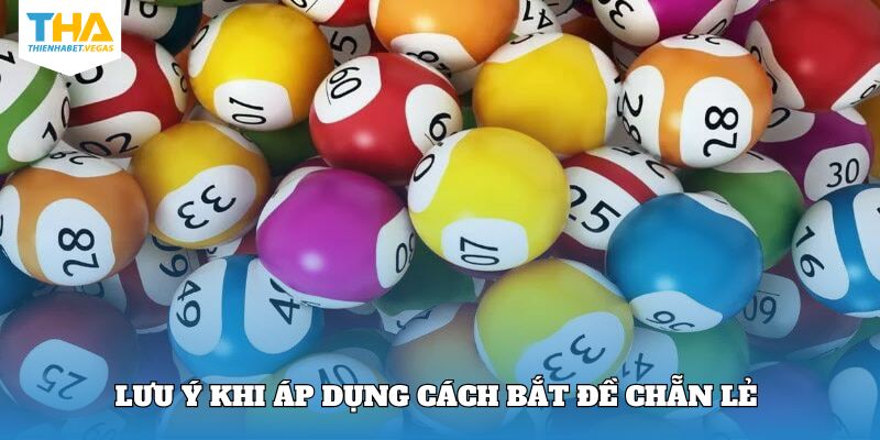 Lưu ý nên ghi nhớ khi áp dụng phương pháp bắt đề chẵn lẻ