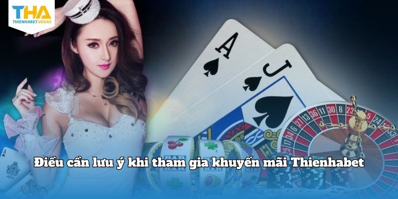 Những lưu ý quan trọng khi tham gia Khuyến mãi Thienhabet hiệu quả