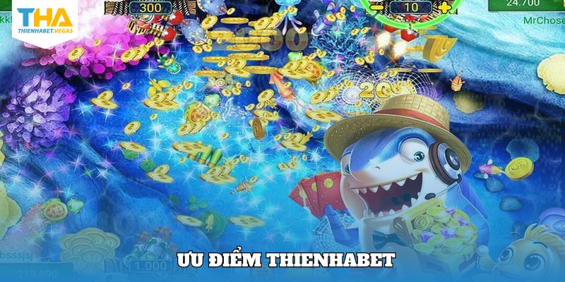 Điểm mạnh nhất của sảnh bắn cá Thienhabet 